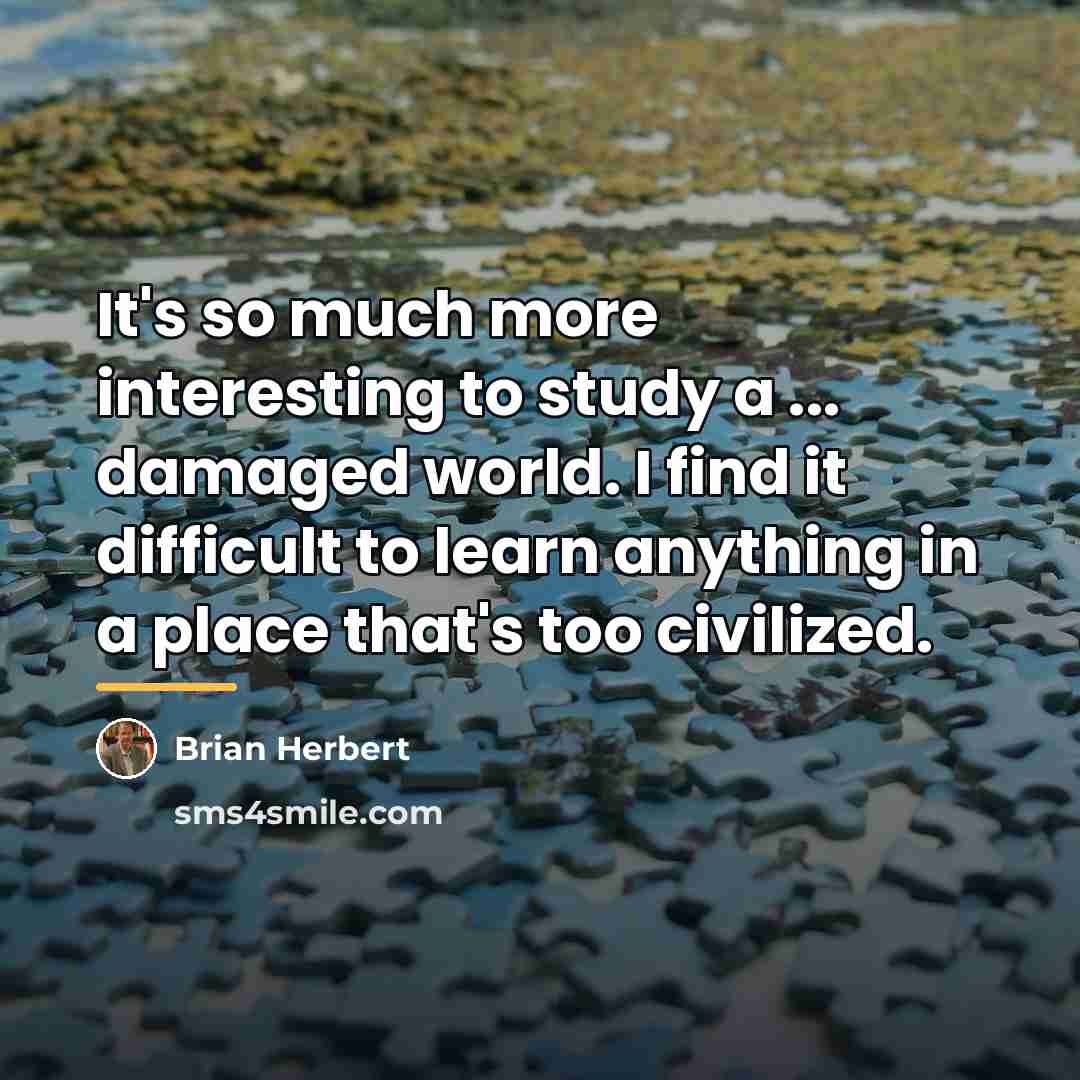 “It's so much more interesting to study a ... damaged…” quote by Brian Herbert