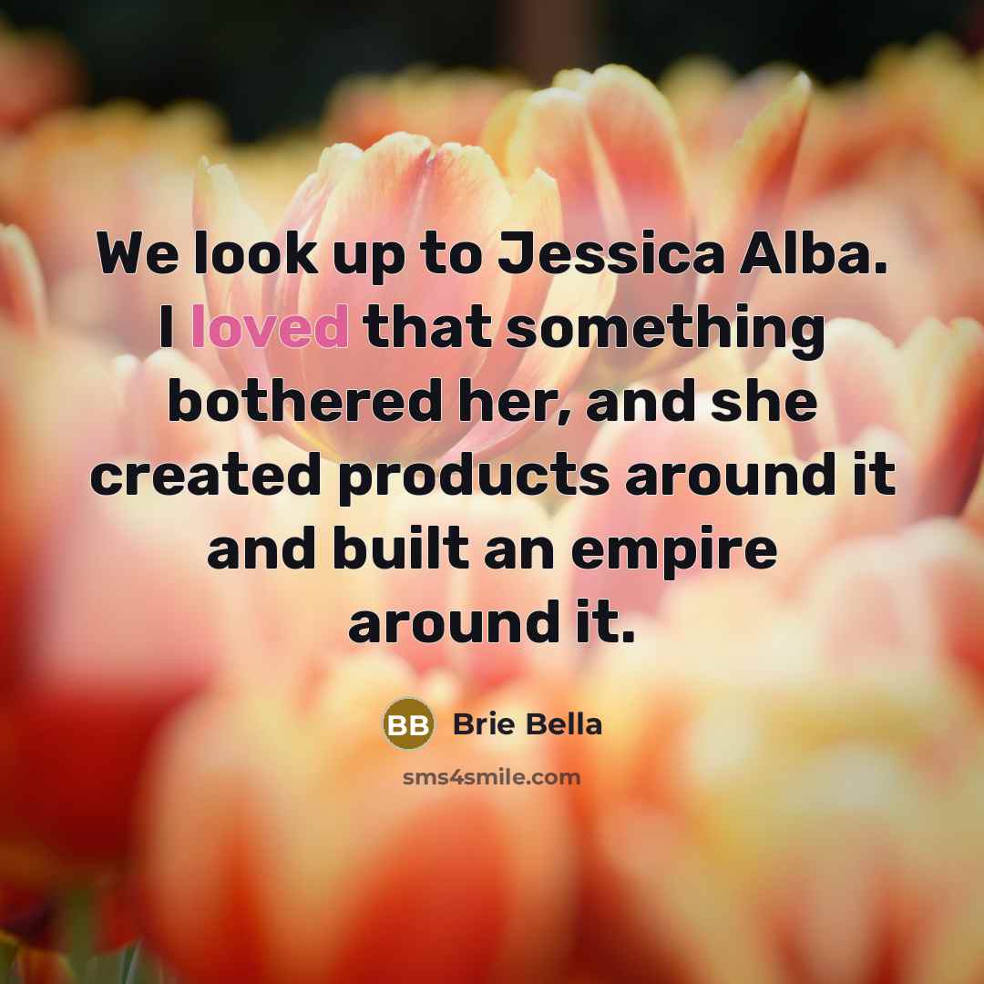 “We look up to Jessica Alba. I loved that something…” quote by Brie Bella