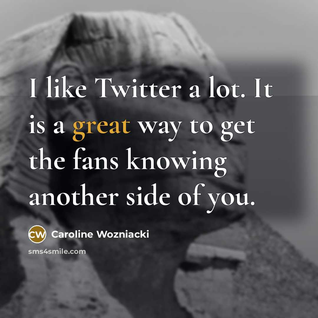 “I like Twitter a lot. It is a great way…” quote by Caroline Wozniacki