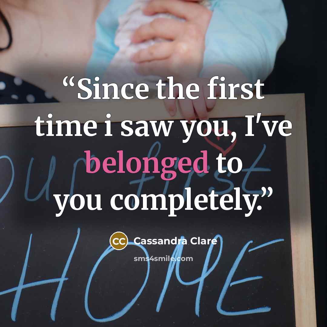 “Since the first time i saw you, I've belonged to you completely.” quote by Cassandra Clare