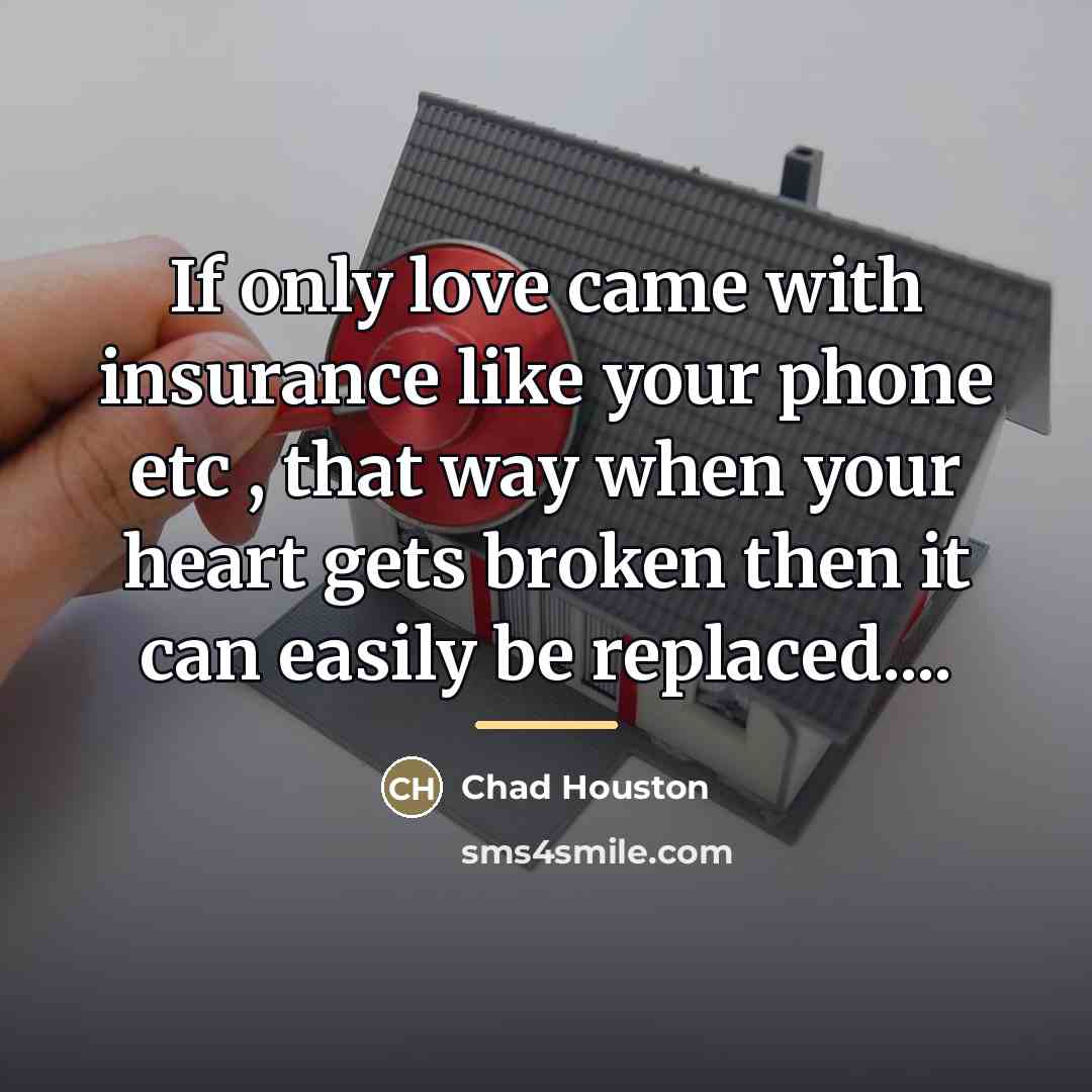 “If only love came with insurance like your phone etc…” quote by Chad Houston