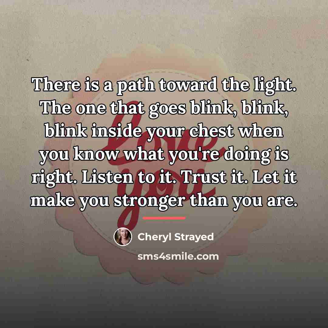 “There is a path toward the light. The one that…” quote by Cheryl Strayed