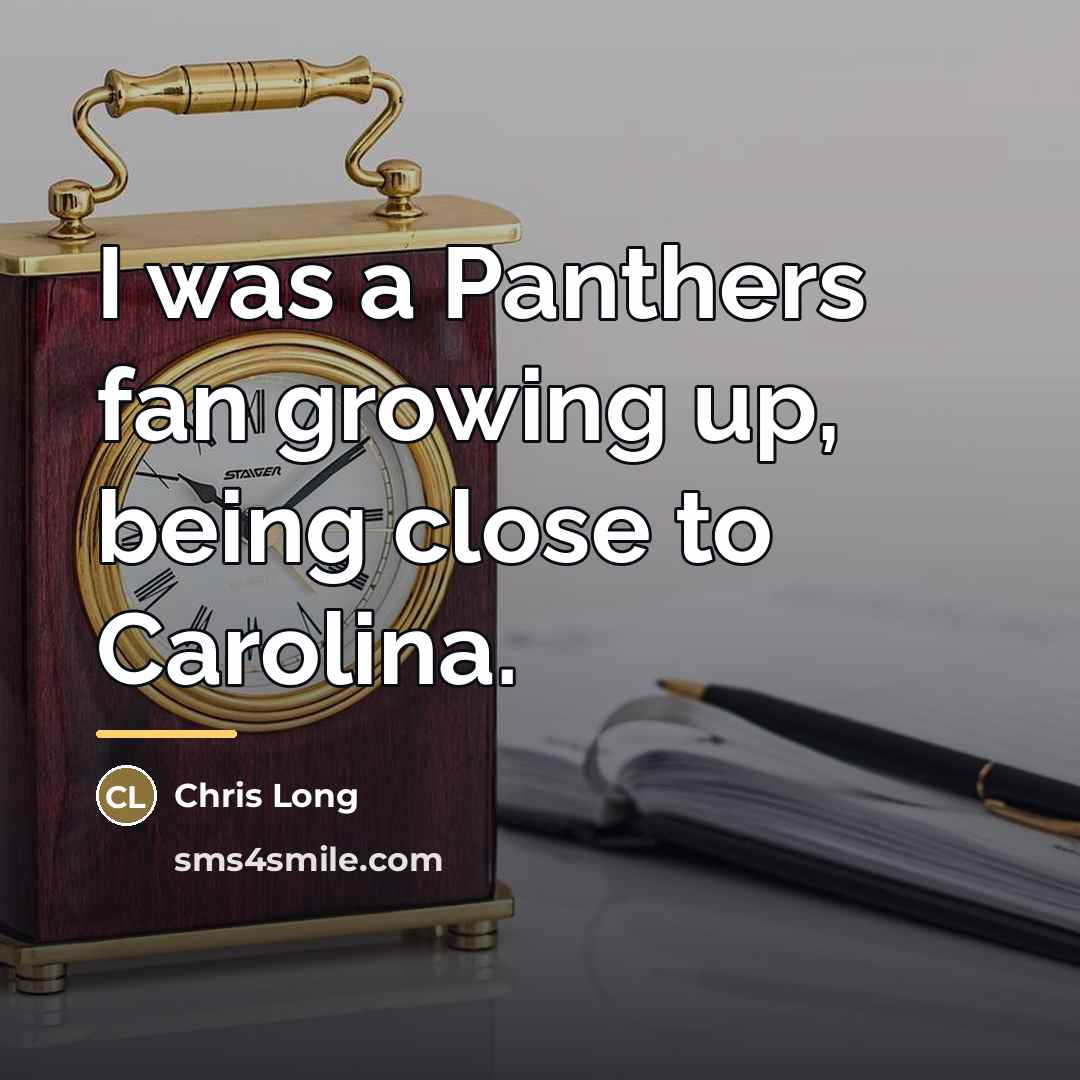 “I was a Panthers fan growing up, being close to…” quote by Chris Long