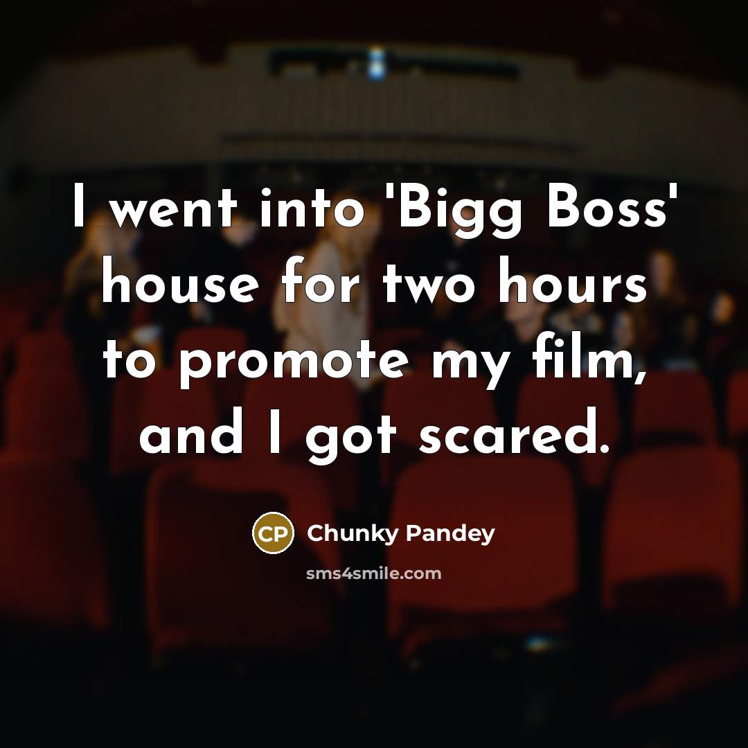 “I went into 'Bigg Boss' house for two hours to…” quote by Chunky Pandey
