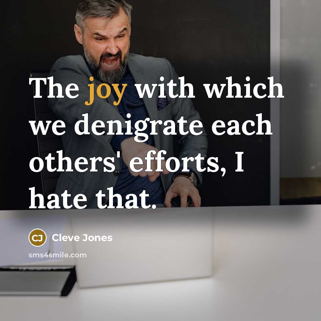 “The joy with which we denigrate each others' efforts, I…” quote by Cleve Jones