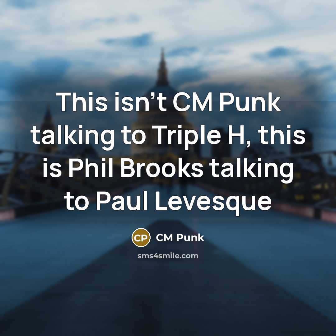 “This isn't CM Punk talking to Triple H, this is…” quote by CM Punk