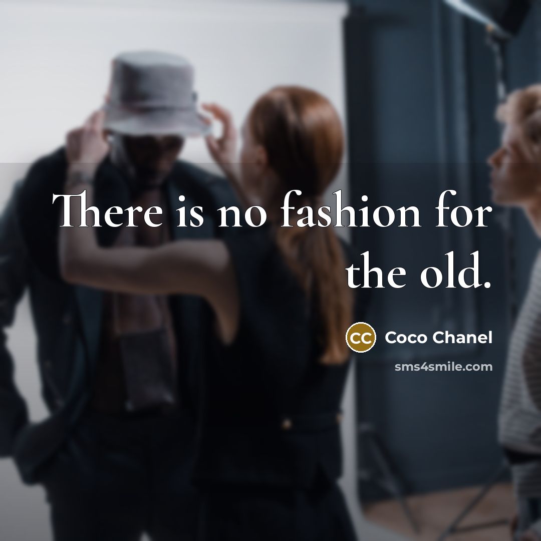 “There is no fashion for the old.…” quote by Coco Chanel