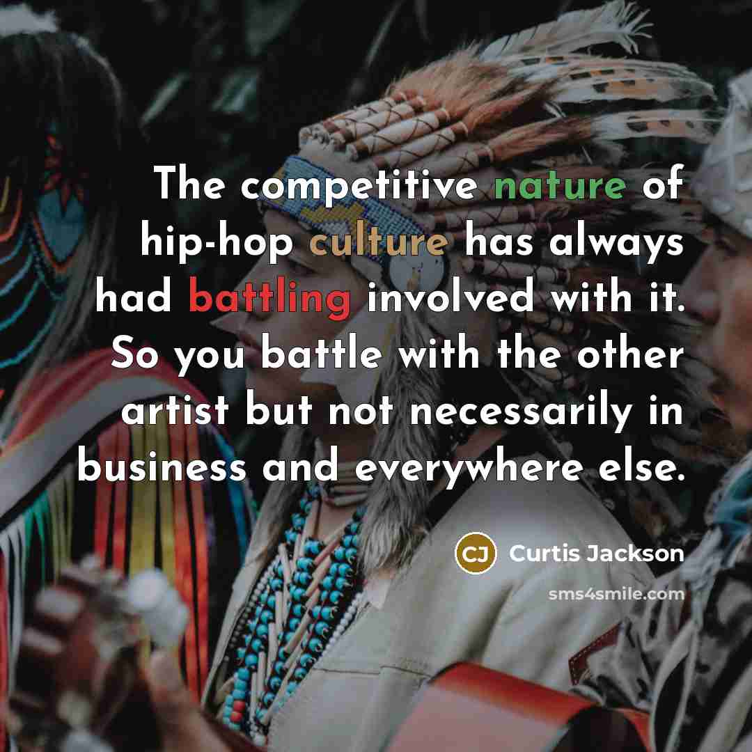 “The competitive nature of hip-hop culture has always had battling…” quote by Curtis Jackson