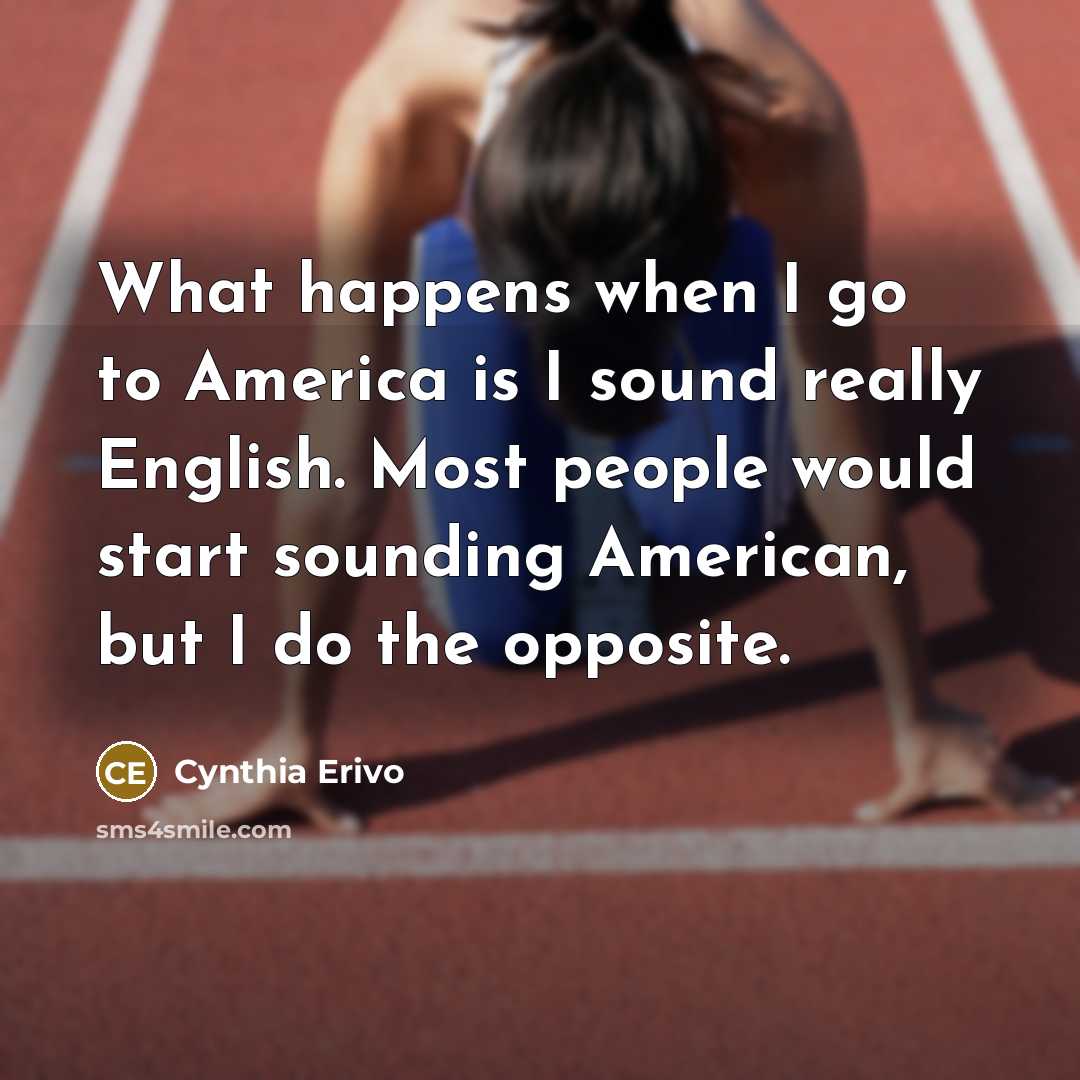 “What happens when I go to America is I sound…” quote by Cynthia Erivo