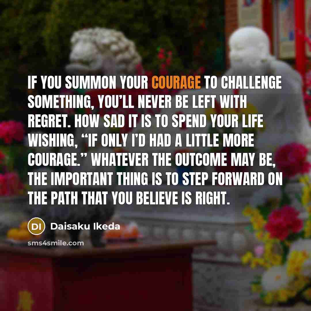 “If you summon your courage to challenge something, you’ll never…” quote by Daisaku Ikeda