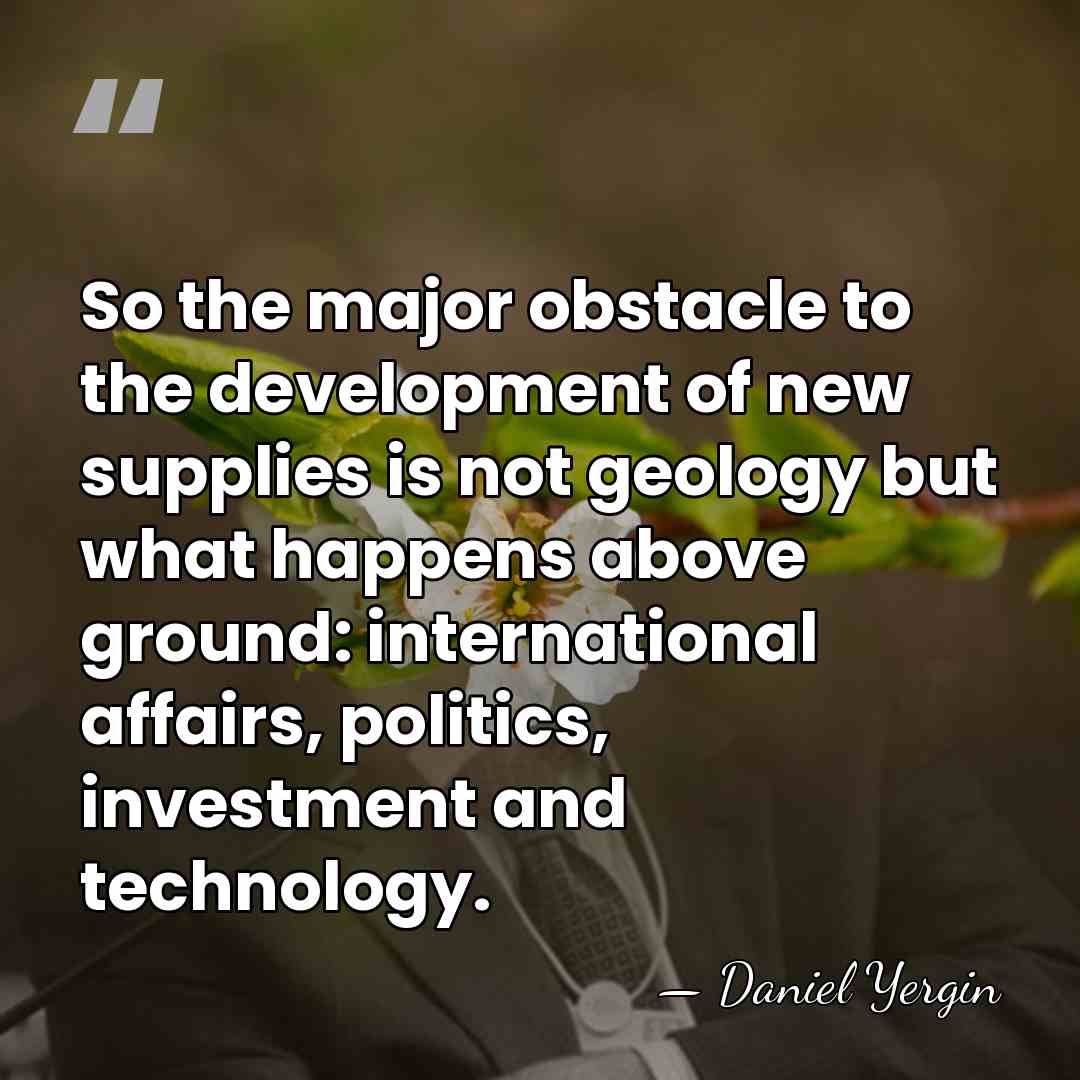 So the major obstacle to the development of new supplies is not&hellip; - Daniel Yergin