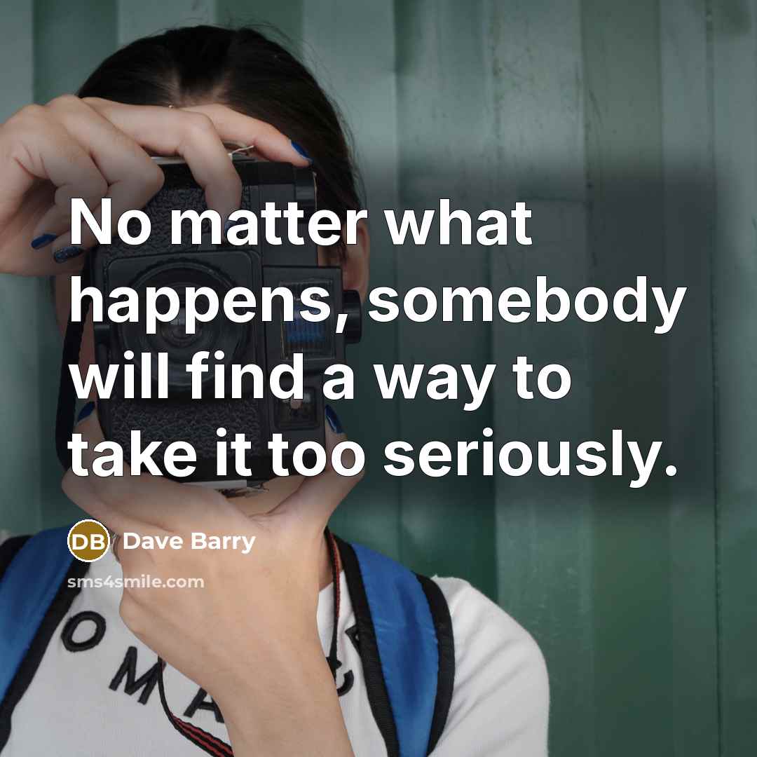 “No matter what happens, somebody will find a way to…” quote by Dave Barry
