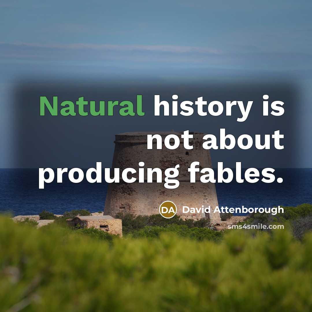 “Natural history is not about producing fables.…” quote by David Attenborough