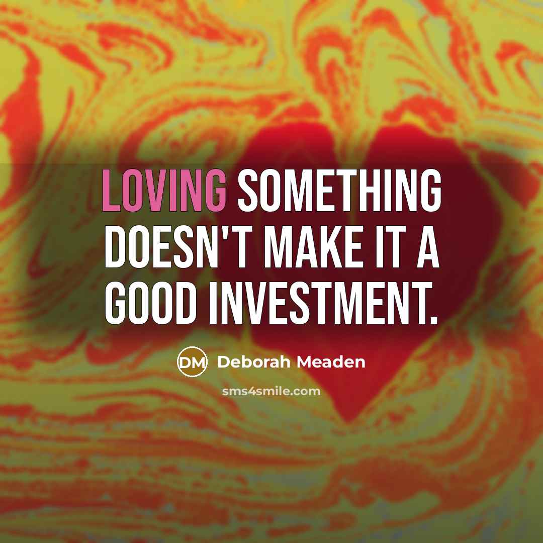 “Loving something doesn't make it a good investment.…” quote by Deborah Meaden