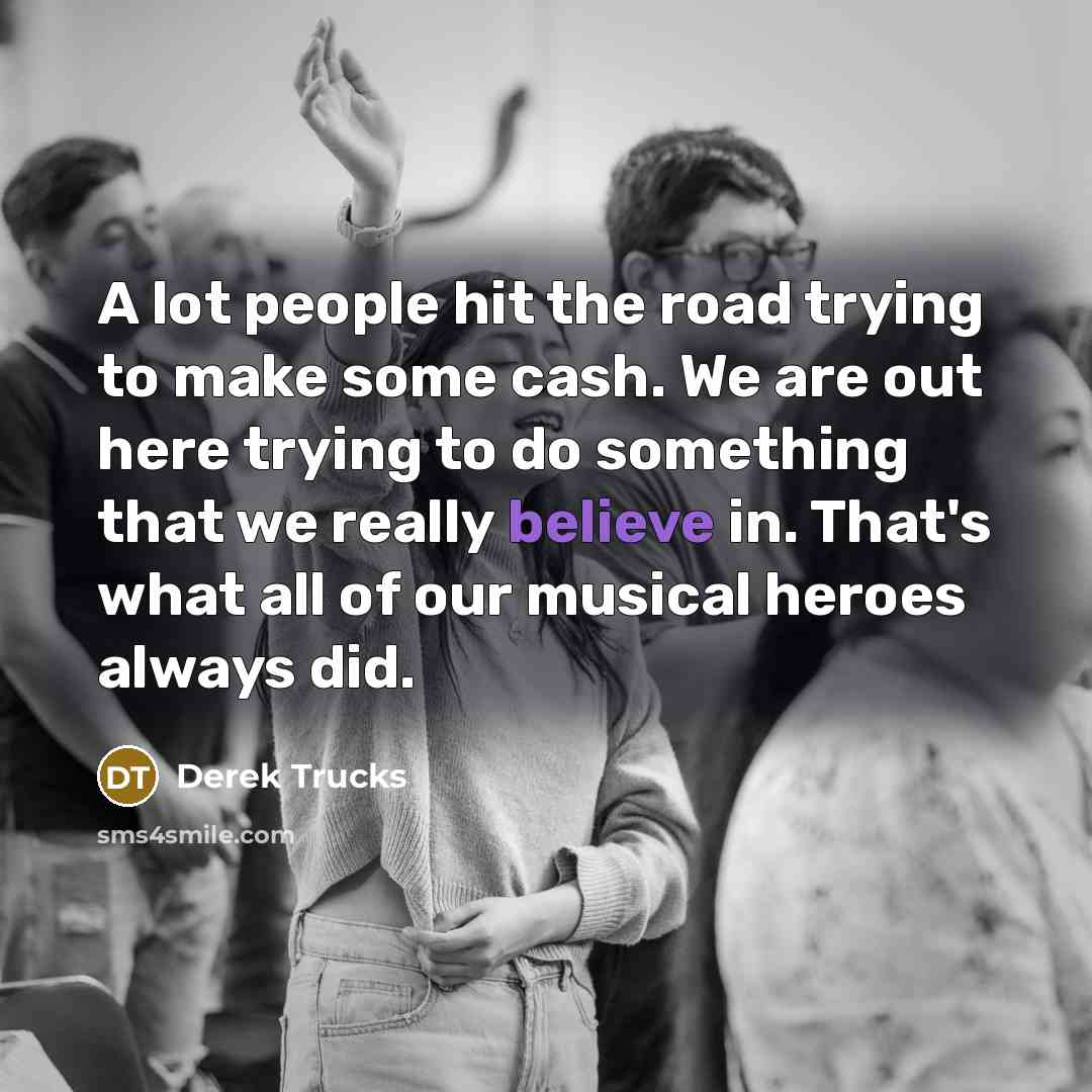 “A lot people hit the road trying to make some…” quote by Derek Trucks