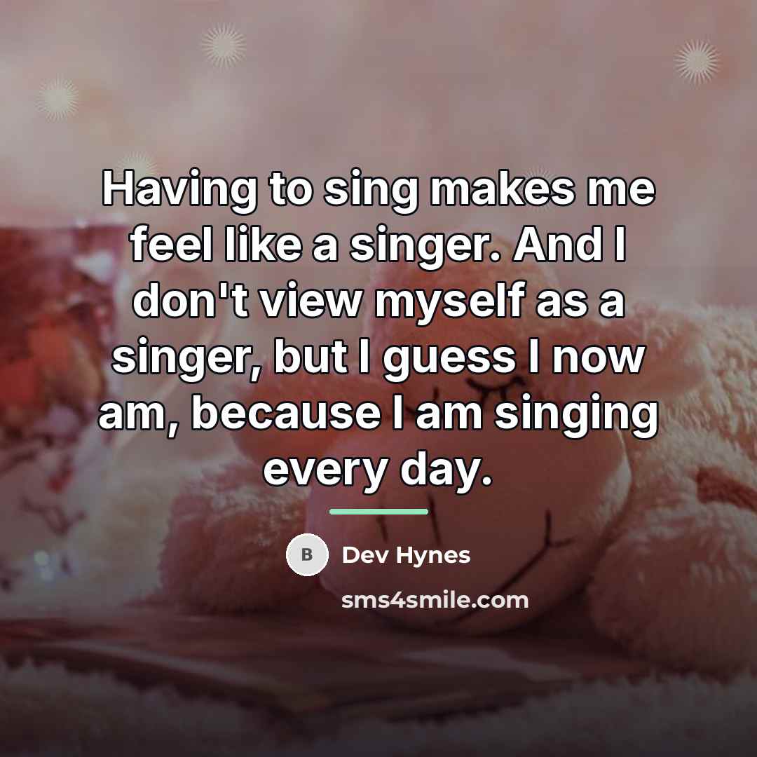 “Having to sing makes me feel like a singer. And…” quote by Dev Hynes