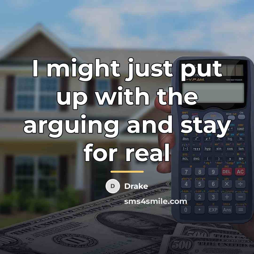 “I might just put up with the arguing and stay…” quote by Drake