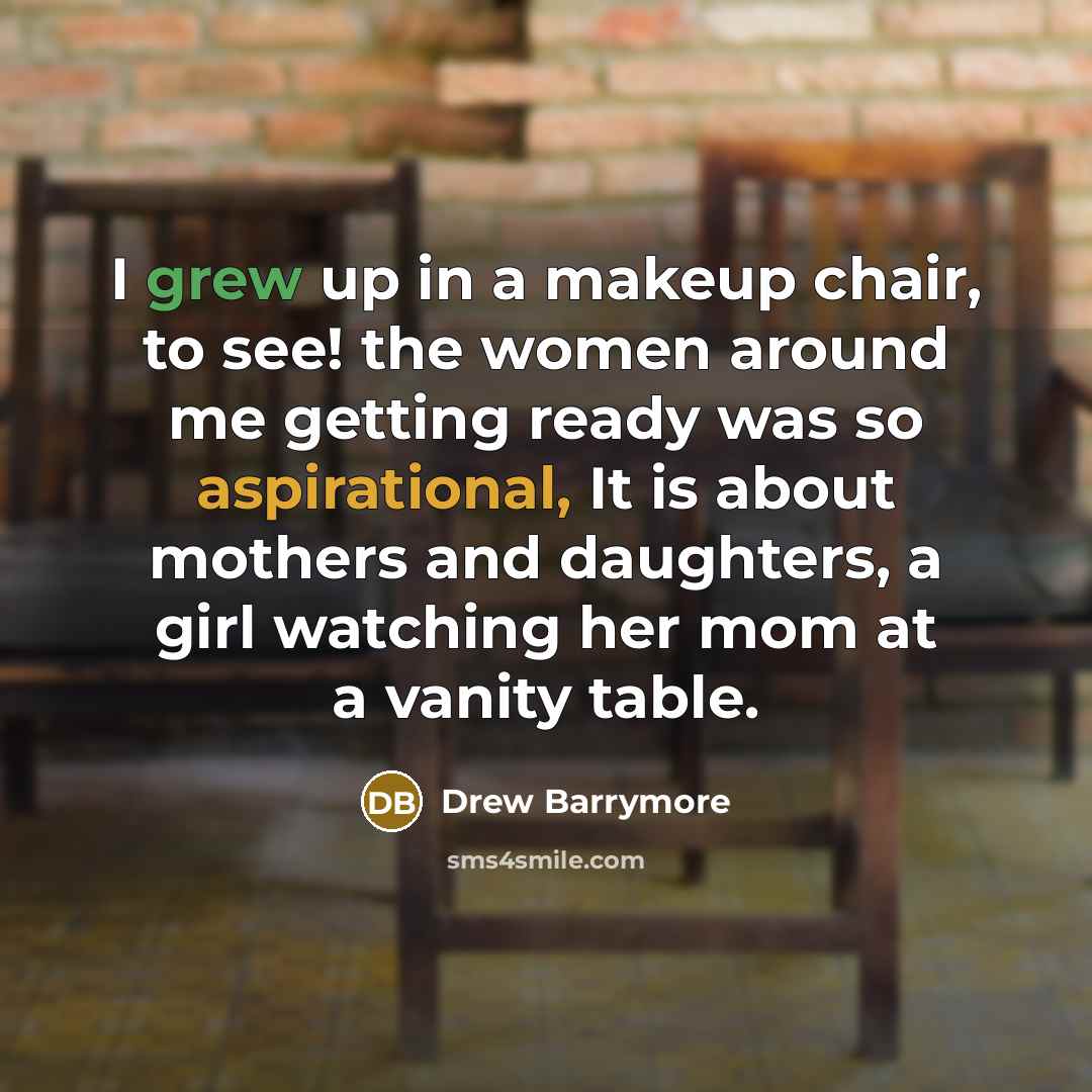“I grew up in a makeup chair, to see! the…” quote by Drew Barrymore