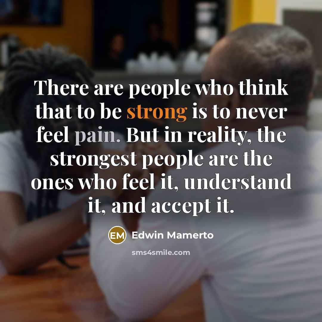 “There are people who think that to be strong is…” quote by Edwin Mamerto
