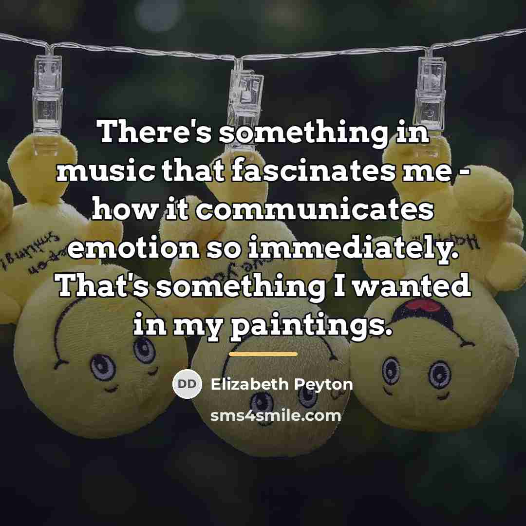 “There's something in music that fascinates me - how it…” quote by Elizabeth Peyton