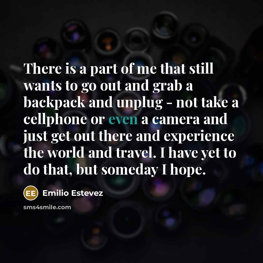 “There is a part of me that still wants to…” quote by Emilio Estevez