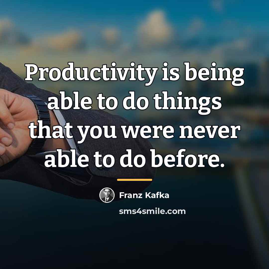 “Productivity is being able to do things that you were…” quote by Franz Kafka