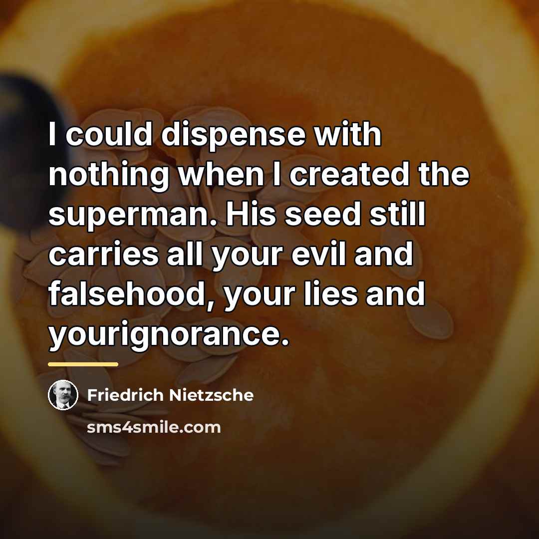 “I could dispense with nothing when I created the superman.…” quote by Friedrich Nietzsche