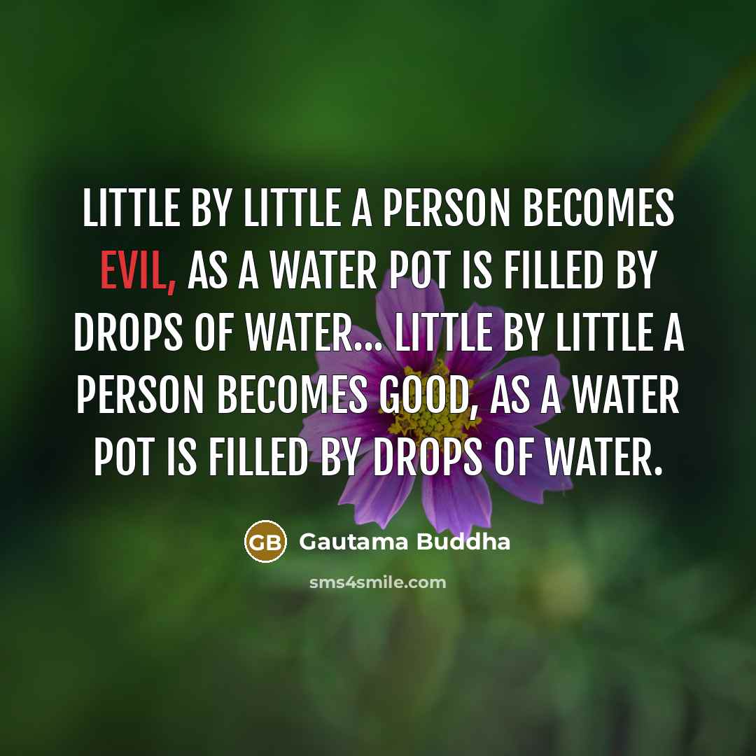 “Little by little a person becomes evil, as a water…” quote by Gautama Buddha