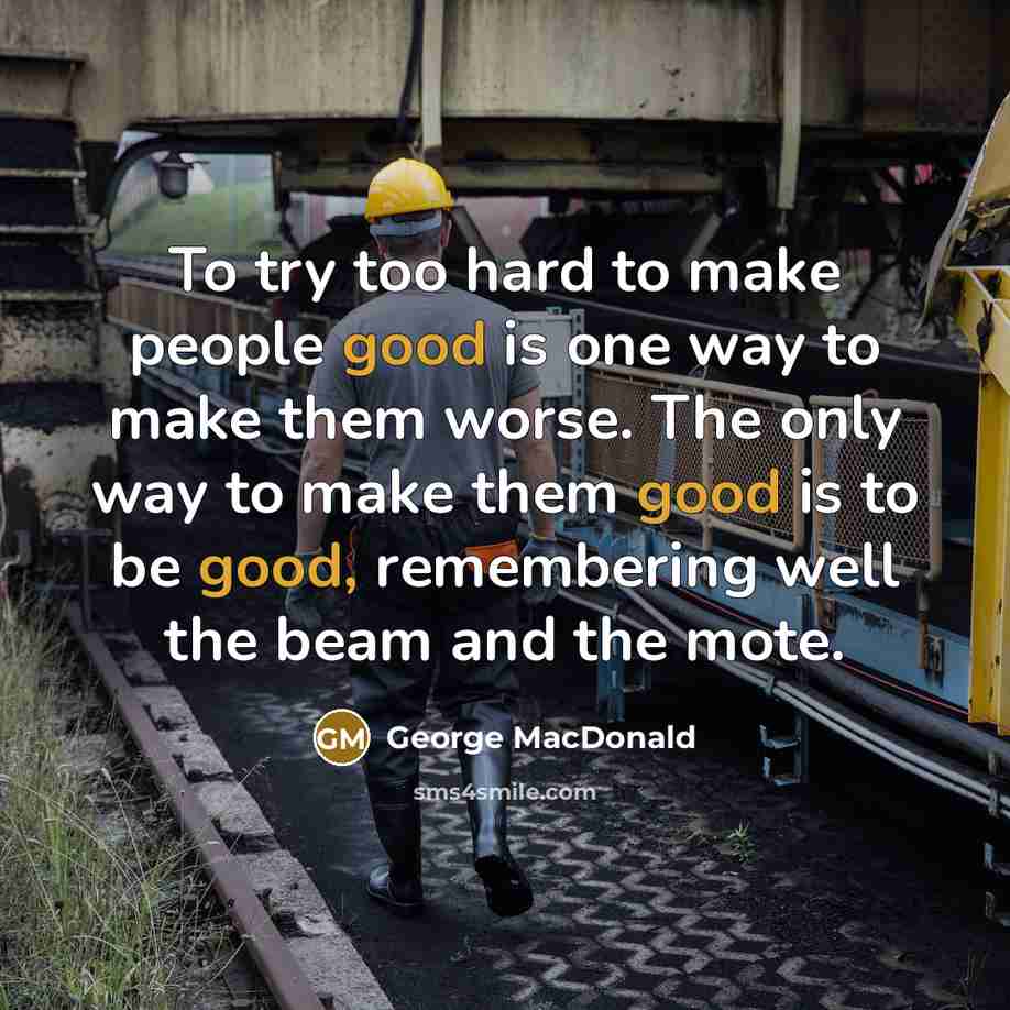 “To try too hard to make people good is one…” quote by George MacDonald