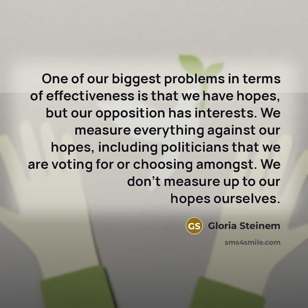 “One of our biggest problems in terms of effectiveness is…” quote by Gloria Steinem