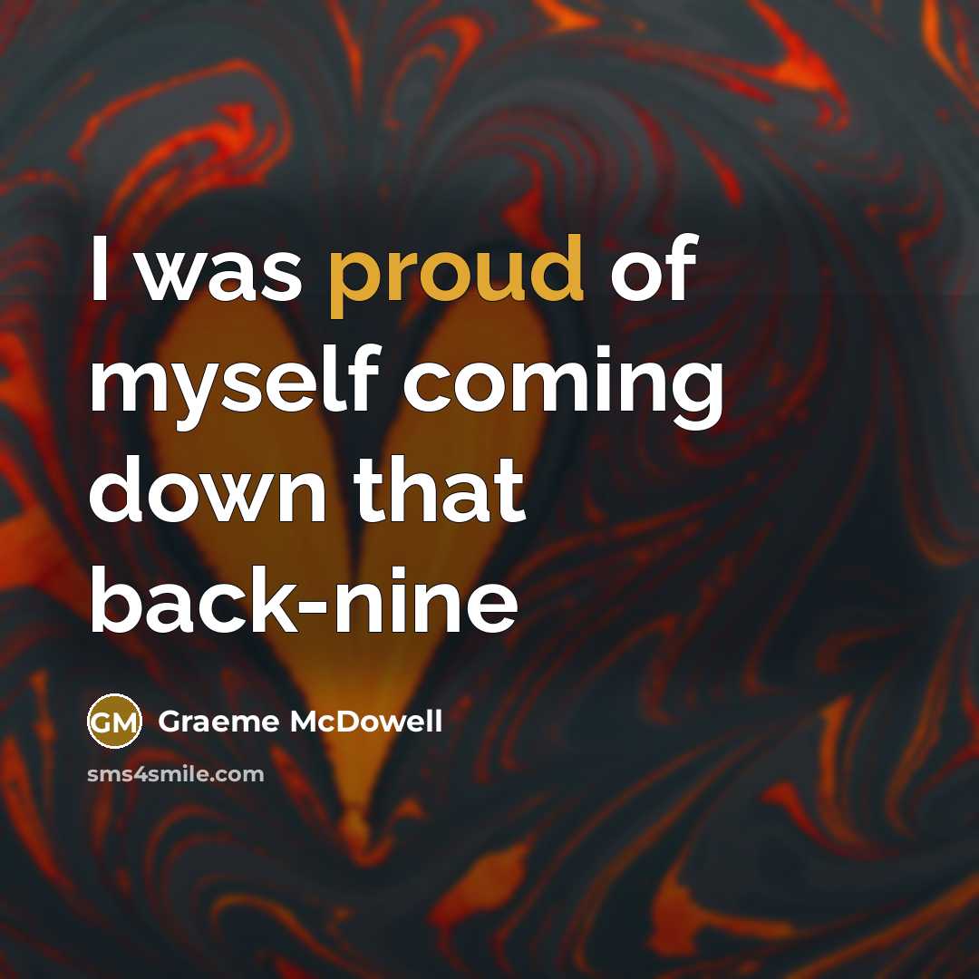 “I was proud of myself coming down that back-nine” quote by Graeme McDowell