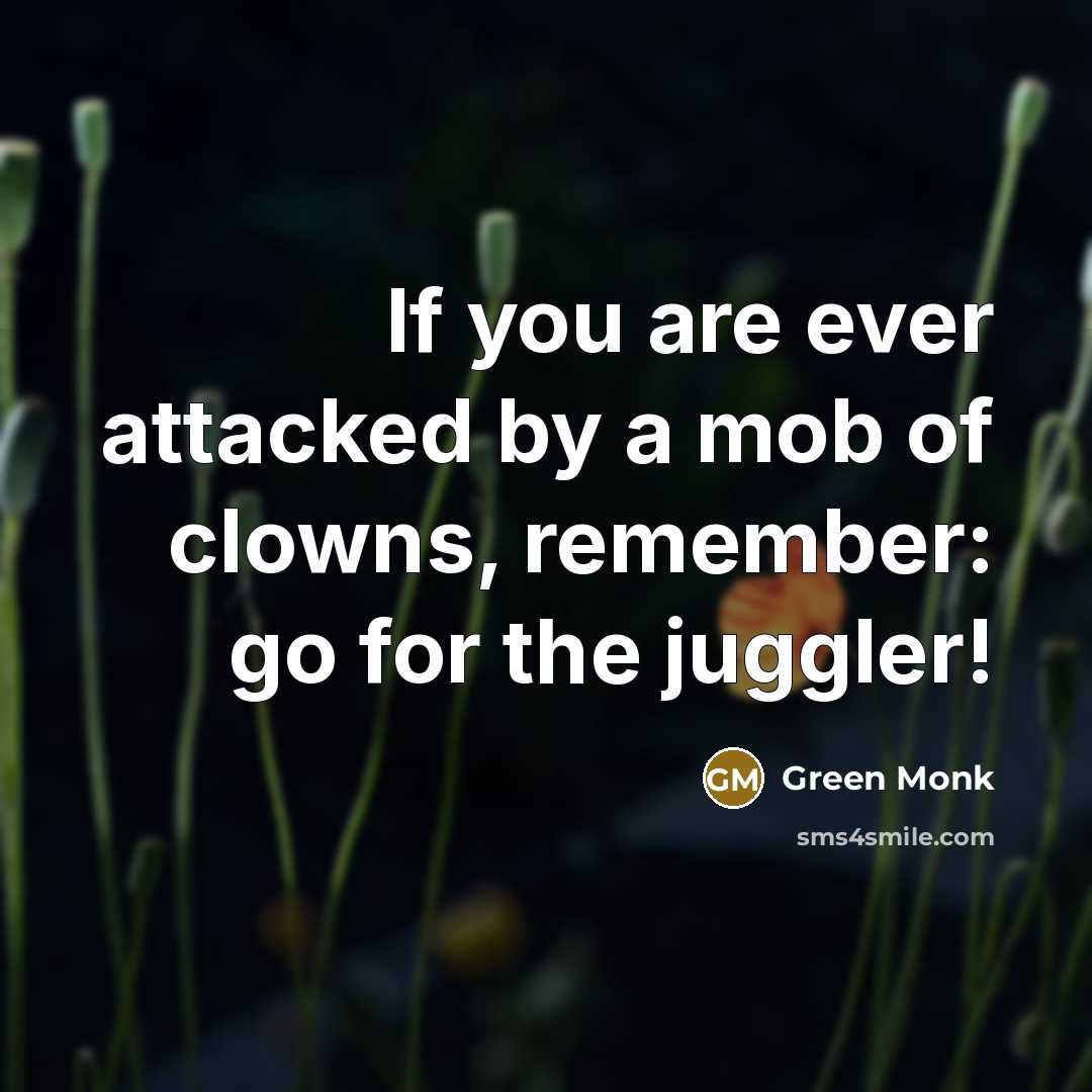 “If you are ever attacked by a mob of clowns,…” quote by Green Monk