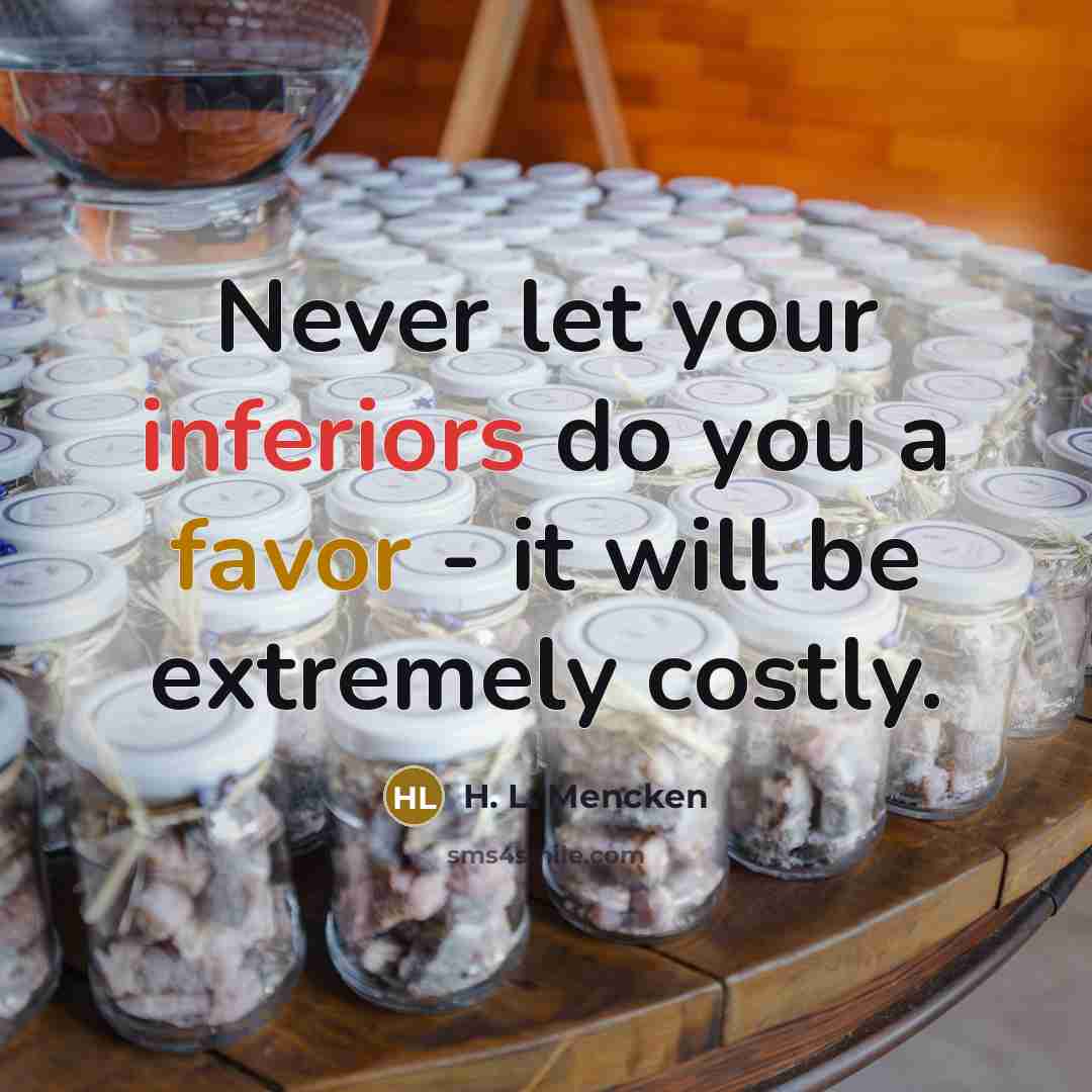 “Never let your inferiors do you a favor - it…” quote by H. L. Mencken