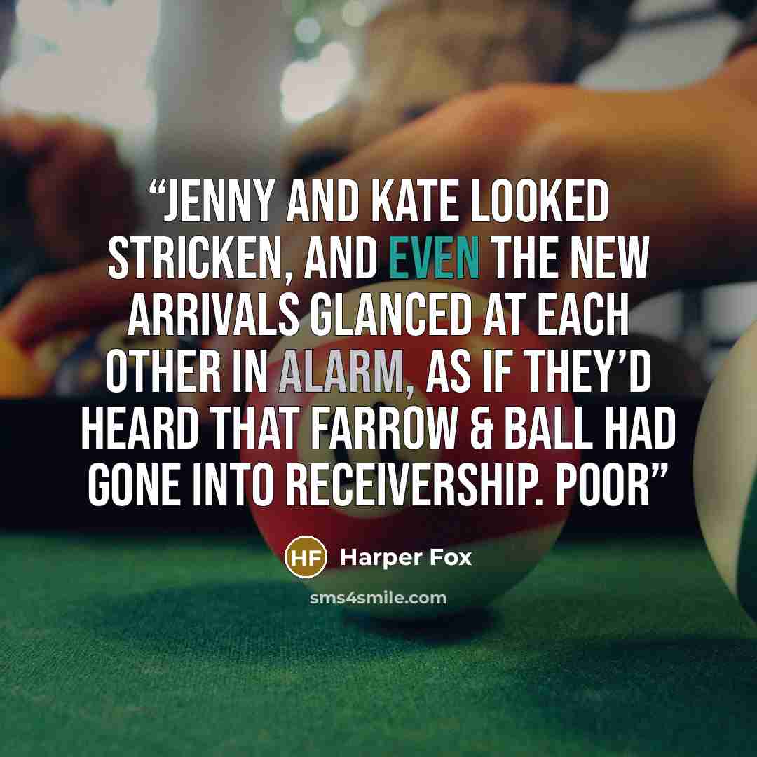 “Jenny and Kate looked stricken, and even the new arrivals glanced at each other in alarm, as if they’d heard that Farrow & Ball had gone into receivership. Poor” quote by Harper Fox