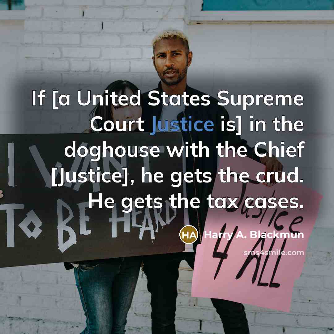 “If [a United States Supreme Court Justice is] in the…” quote by Harry A. Blackmun