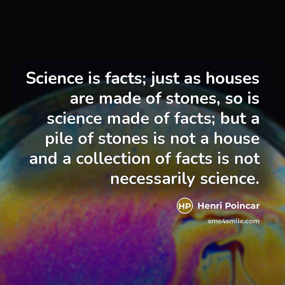 “Science is facts; just as houses are made of stones,…” quote by Henri Poincar