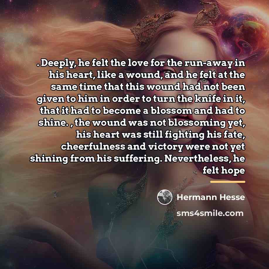 “. Deeply, he felt the love for the run-away in…” quote by Hermann Hesse