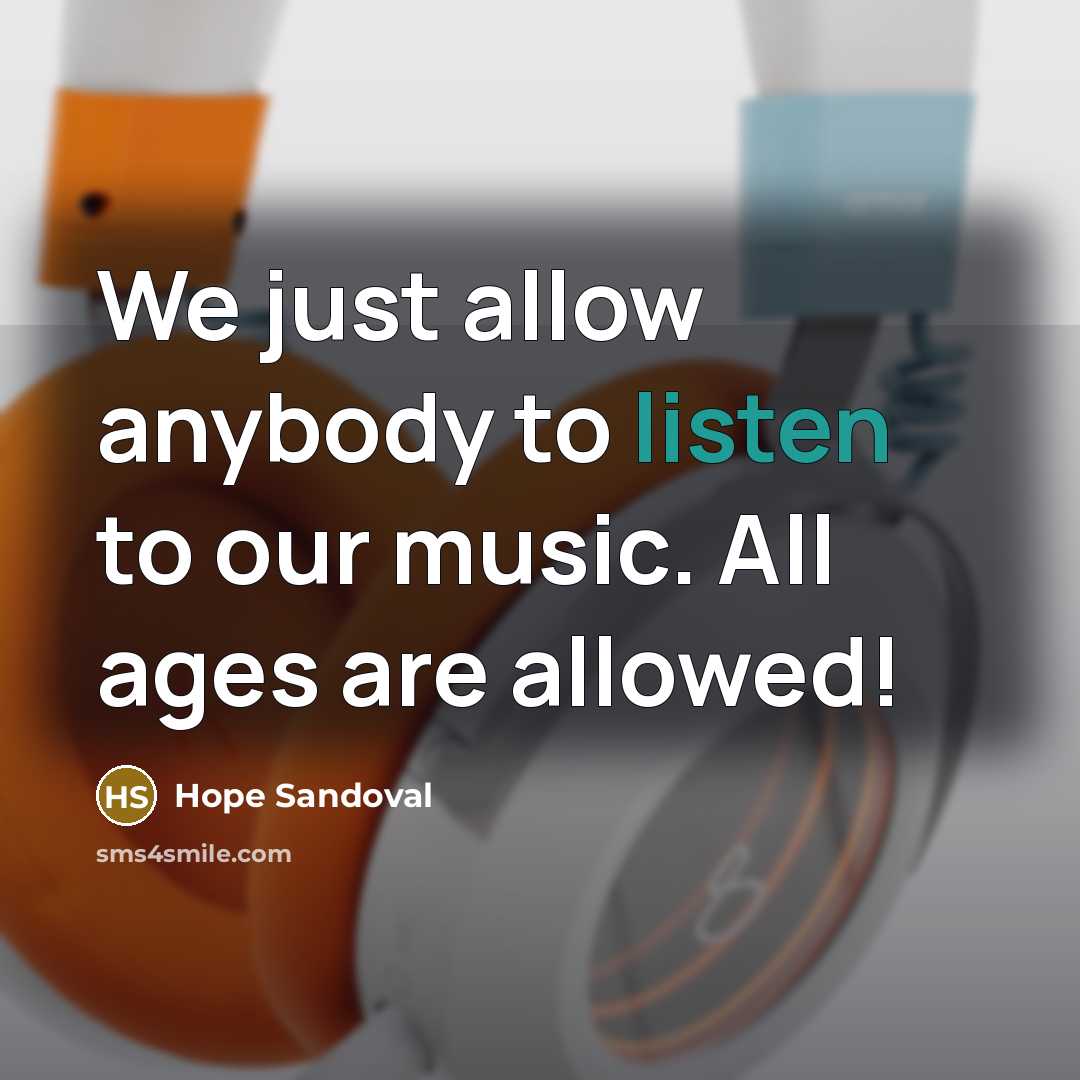 “We just allow anybody to listen to our music. All…” quote by Hope Sandoval