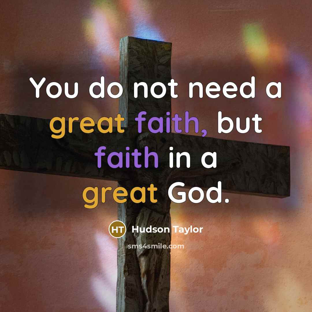 “You do not need a great faith, but faith in…” quote by Hudson Taylor
