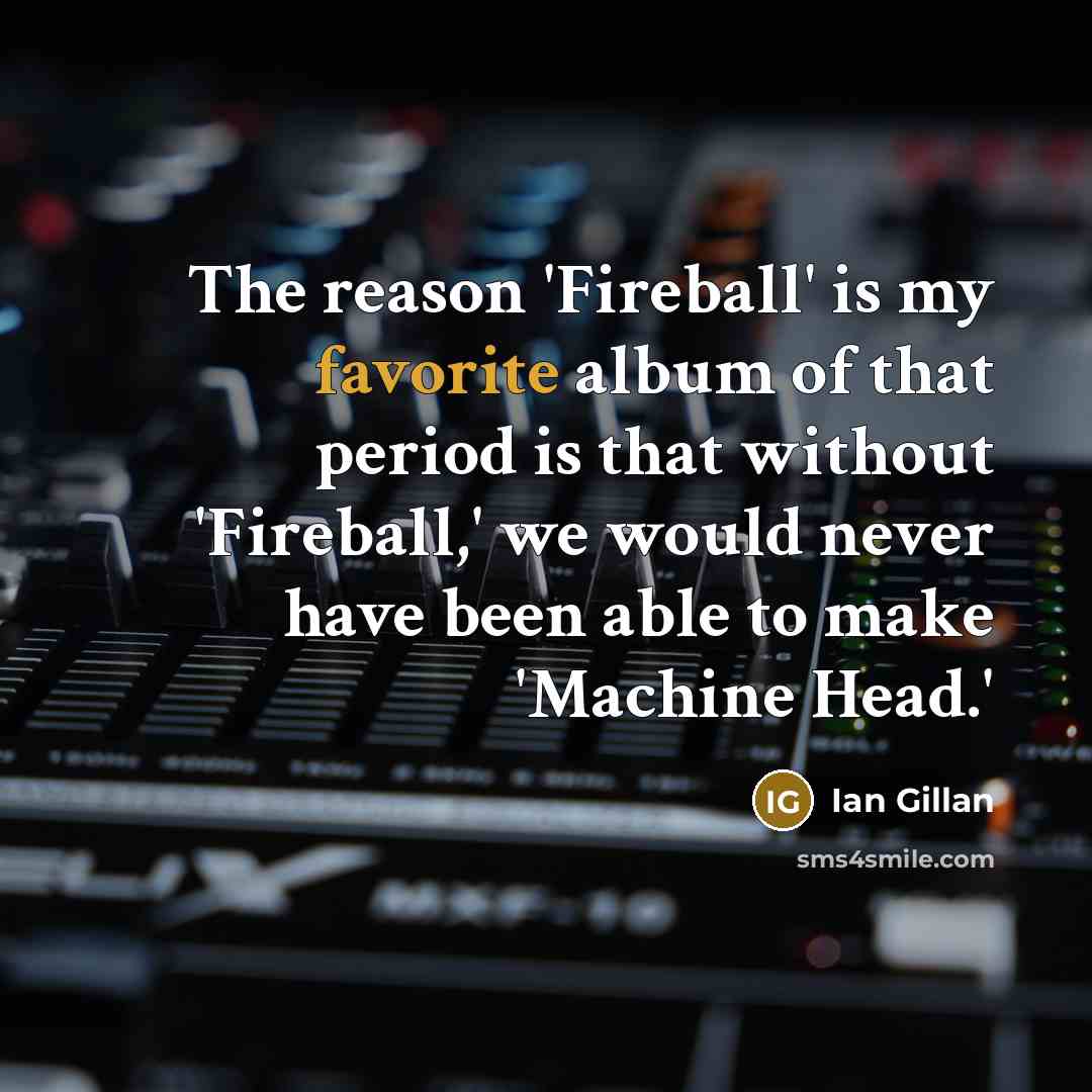 “The reason 'Fireball' is my favorite album of that period…” quote by Ian Gillan