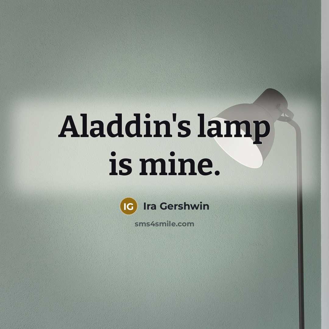 “Aladdin's lamp is mine.…” quote by Ira Gershwin