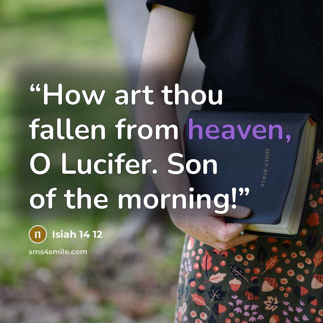 “How art thou fallen from heaven, O Lucifer. Son of the morning!” quote by Isiah 14 12