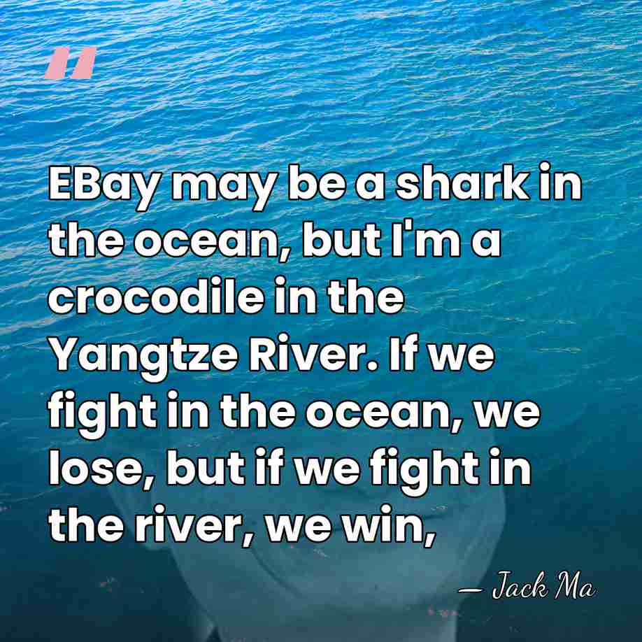 EBay may be a shark in the ocean, but I'm a crocodile&hellip; - Jack Ma