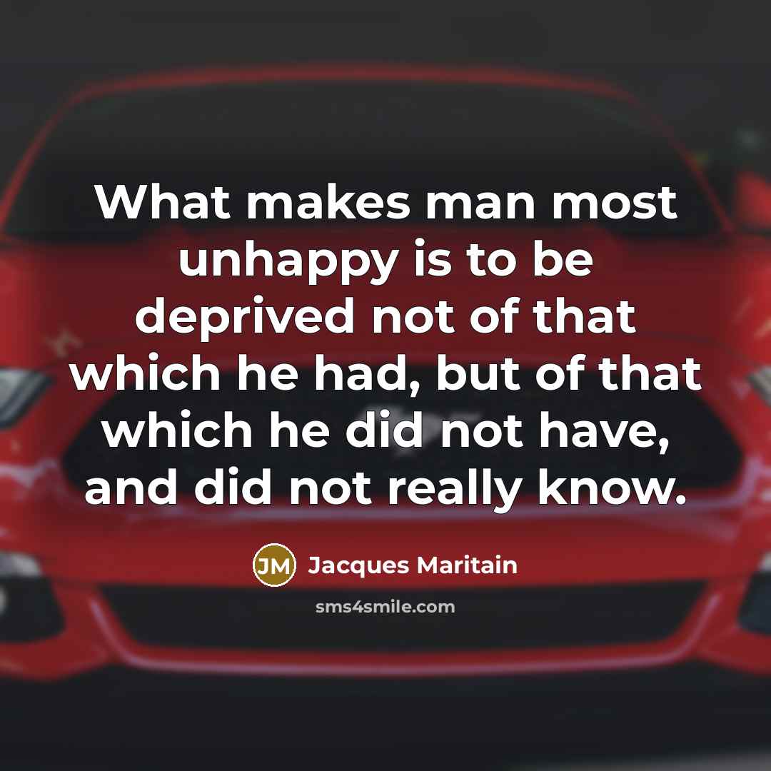 “What makes man most unhappy is to be deprived not…” quote by Jacques Maritain