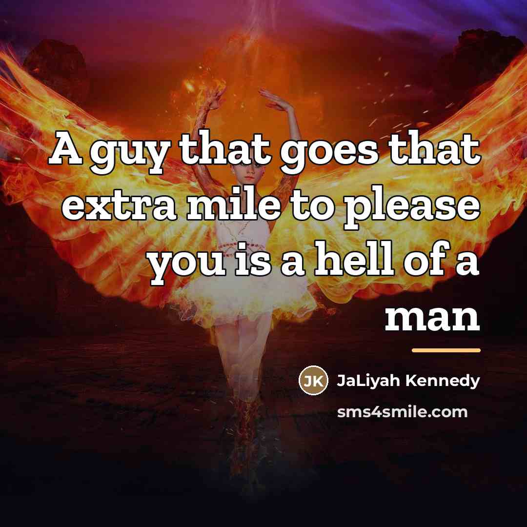 “A guy that goes that extra mile to please you…” quote by Jaliyah Kennedy