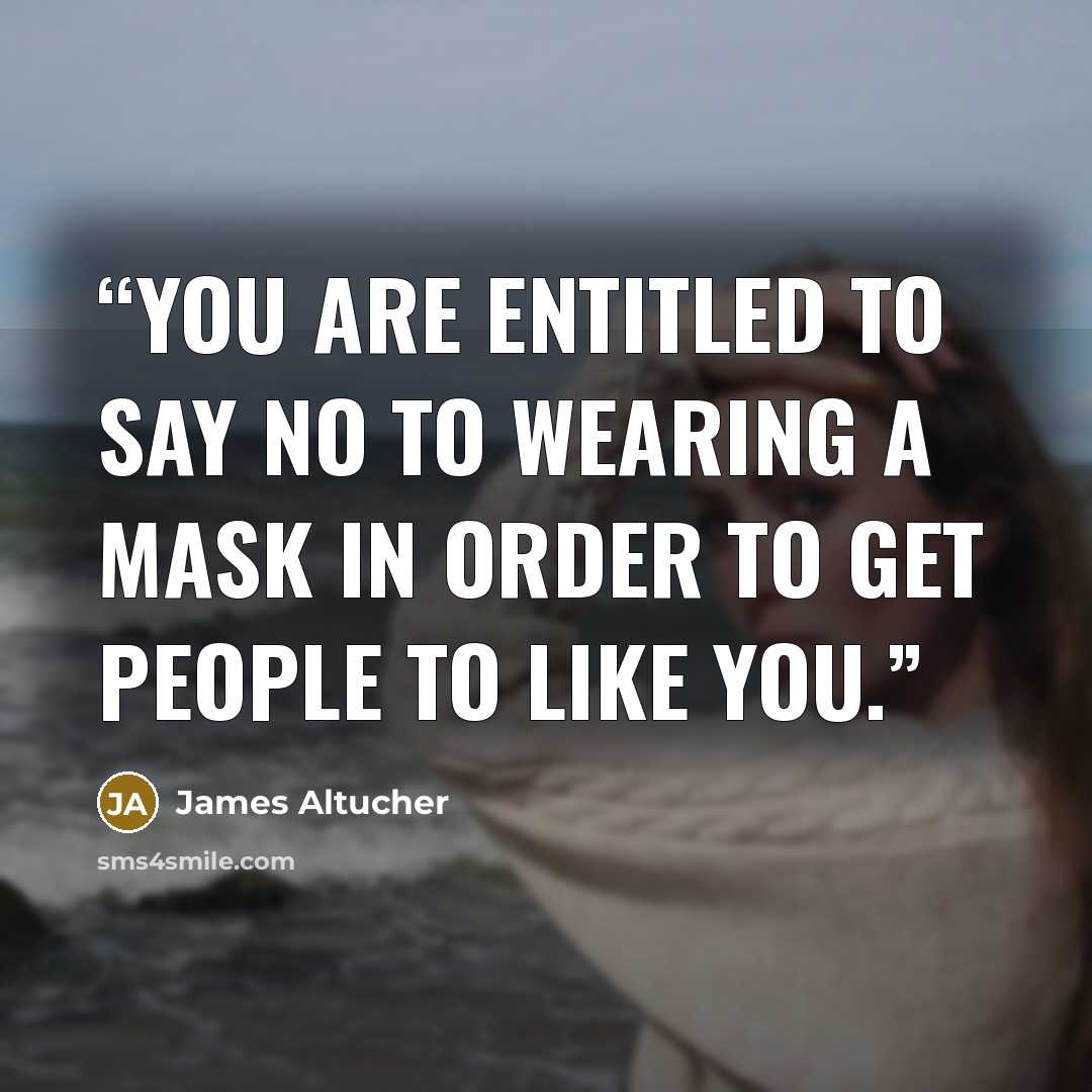 “You are entitled to say NO to wearing a mask in order to get people to like you.” quote by James Altucher