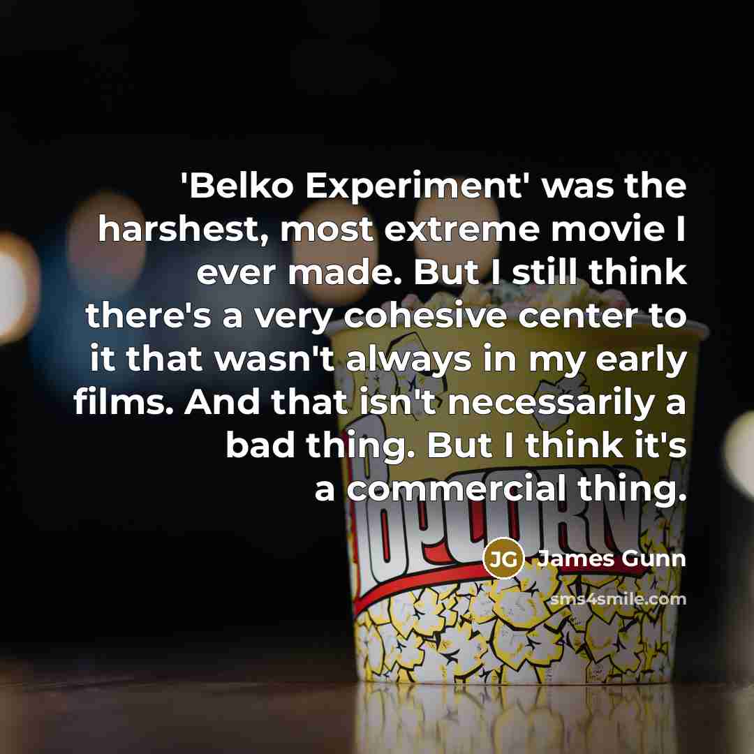 “'Belko Experiment' was the harshest, most extreme movie I ever…” quote by James Gunn
