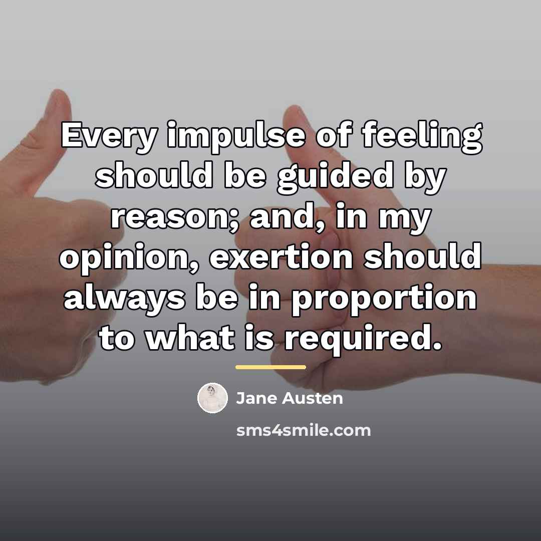 “Every impulse of feeling should be guided by reason; and,…” quote by Jane Austen