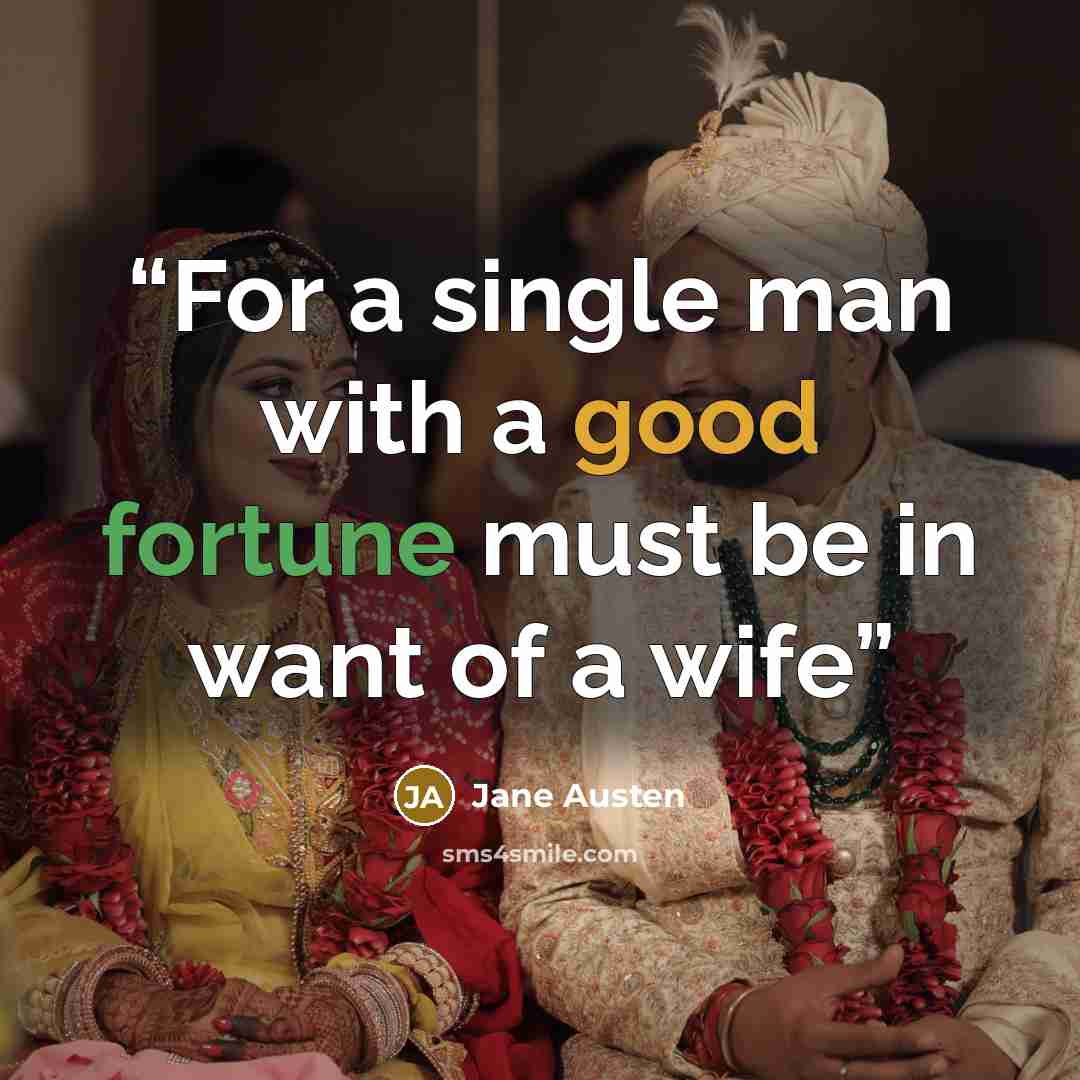 “For a single man with a good fortune must be in want of a wife” quote by Jane Austen
