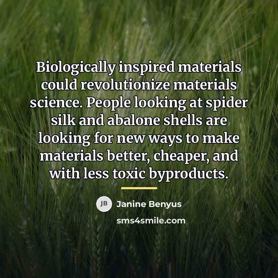 “Biologically inspired materials could revolutionize materials science. People looking at…” quote by Janine Benyus